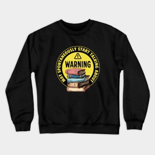 Warning May Spontaneously Start Talking About Books - Funny Crewneck Sweatshirt